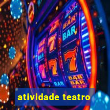 atividade teatro